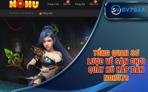 Tổng Quan Sơ Lược Về Sân Chơi Quay Hũ Hấp Dẫn Nohu78